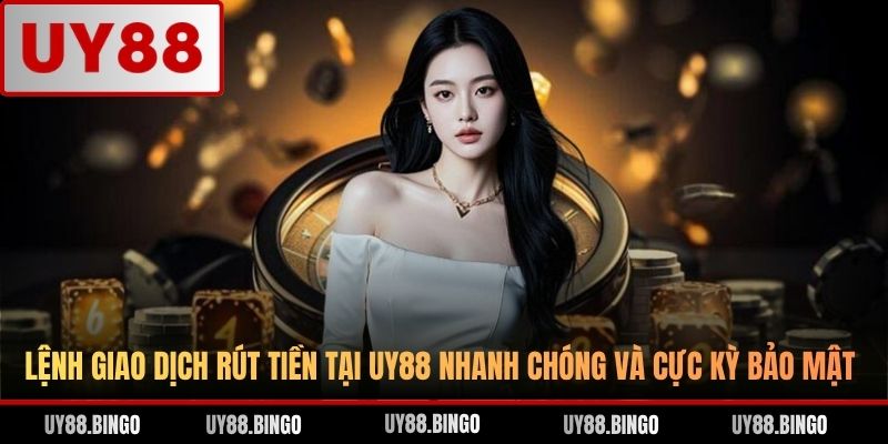Rút Tiền UY88 - Chi Tiết 03 Bước Giao Dịch Nhanh Và Bảo Mật